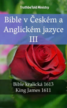 Image for Bible v Ceskem a Anglickem jazyce III: Bible kralicka 1613 - King James 1611