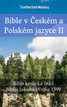 Image for Bible v Ceskem a Polskem jazyce II: Bible kralicka 1613 - Biblia Jakuba Wujka 1599
