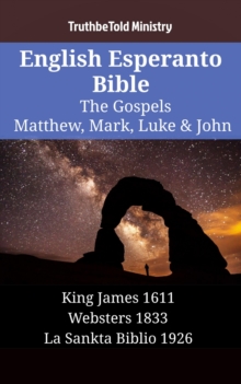 Image for English Esperanto Bible - The Gospels - Matthew, Mark, Luke & John: King James 1611 - Websters 1833 - La Sankta Biblio 1926