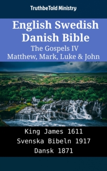Image for English Swedish Danish Bible - The Gospels IV - Matthew, Mark, Luke & John: King James 1611 - Svenska Bibeln 1917 - Dansk 1871