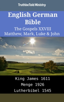 Image for English German Bible - The Gospels XXVIII - Matthew, Mark, Luke & John: King James 1611 - Menge 1926 - Lutherbibel 1545