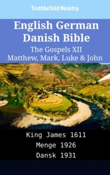 Image for English German Danish Bible - The Gospels XII - Matthew, Mark, Luke & John: King James 1611 - Menge 1926 - Dansk 1931