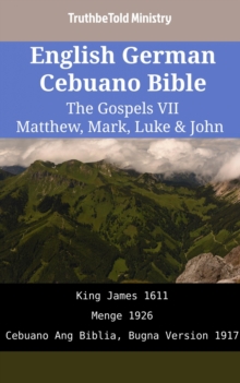 Image for English German Cebuano Bible - The Gospels VII - Matthew, Mark, Luke & John: King James 1611 - Menge 1926 - Cebuano Ang Biblia, Bugna Version 1917