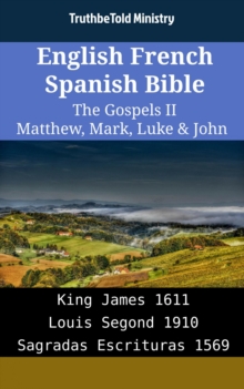 Image for English French Spanish Bible - The Gospels II - Matthew, Mark, Luke & John: King James 1611 - Louis Segond 1910 - Sagradas Escrituras 1569