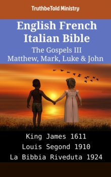 Image for English French Italian Bible - The Gospels III - Matthew, Mark, Luke & John: King James 1611 - Louis Segond 1910 - La Bibbia Riveduta 1924