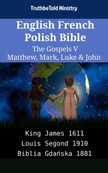 Image for English French Polish Bible - The Gospels V - Matthew, Mark, Luke & John: King James 1611 - Louis Segond 1910 - Biblia Gdanska 1881