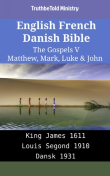 Image for English French Danish Bible - The Gospels V - Matthew, Mark, Luke & John: King James 1611 - Louis Segond 1910 - Dansk 1931