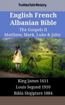 Image for English French Albanian Bible - The Gospels II - Matthew, Mark, Luke & John: King James 1611 - Louis Segond 1910 - Bibla Shqiptare 1884