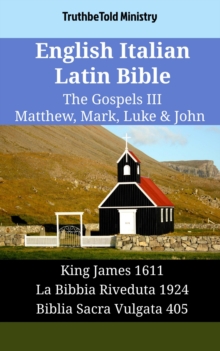 Image for English Italian Latin Bible - The Gospels III - Matthew, Mark, Luke & John: King James 1611 - La Bibbia Riveduta 1924 - Biblia Sacra Vulgata 405
