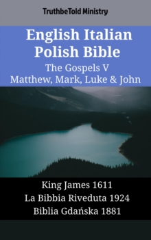 Image for English Italian Polish Bible - The Gospels V - Matthew, Mark, Luke & John: King James 1611 - La Bibbia Riveduta 1924 - Biblia Gdanska 1881