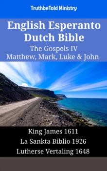 Image for English Esperanto Dutch Bible - The Gospels Iv - Matthew, Mark, Luke & John: King James 1611 - La Sankta Biblio 1926 - Lutherse Vertaling 1648