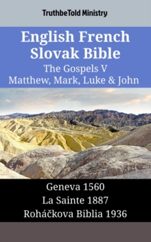Image for English French Slovak Bible - The Gospels V - Matthew, Mark, Luke & John: Geneva 1560 - La Sainte 1887 - Rohackova Biblia 1936
