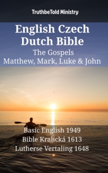Image for English Czech Dutch Bible - The Gospels - Matthew, Mark, Luke & John: Basic English 1949 - Bible Kralicka 1613 - Lutherse Vertaling 1648