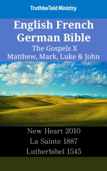 Image for English French German Bible - The Gospels X - Matthew, Mark, Luke & John: New Heart 2010 - La Sainte 1887 - Lutherbibel 1545