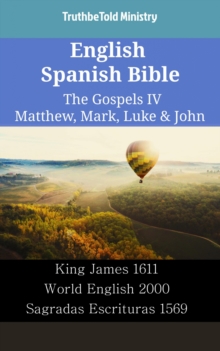Image for English Spanish Bible - The Gospels IV - Matthew, Mark, Luke & John: King James 1611 - World English 2000 - Sagradas Escrituras 1569