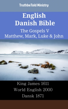 Image for English Danish Bible - The Gospels V - Matthew, Mark, Luke & John: King James 1611 - World English 2000 - Dansk 1871