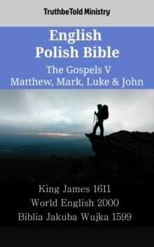 Image for English Polish Bible - The Gospels V - Matthew, Mark, Luke & John: King James 1611 - World English 2000 - Biblia Jakuba Wujka 1599