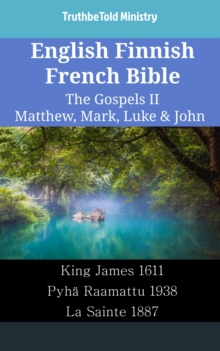 Image for English Finnish French Bible - The Gospels II - Matthew, Mark, Luke & John: King James 1611 - Pyha Raamattu 1938 - La Sainte 1887