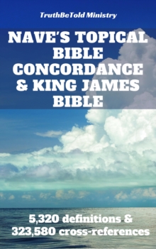 Image for Nave's Topical Bible Concordance and King James Bible: 5,320 definitions and 323,580 cross-references.