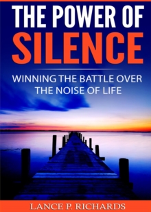 Image for Power of Silence: Winning The Battle Over The Noise Of Life
