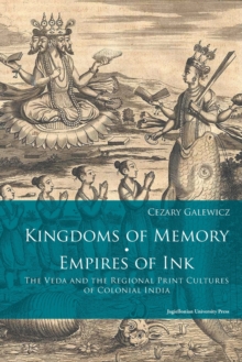 Image for Kingdoms of Memory, Empires of Ink – The Veda and the Regional Print Cultures of Colonial India