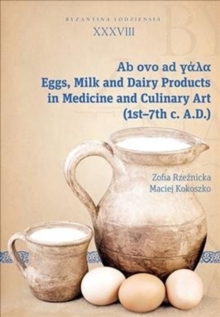 Milk and Dairy Products in the Culinary Art of Antiquity and Early Byzantium (1st – 7th Centuries AD)