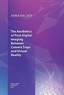 Image for The Aesthetics of Post–Digital Imaging – Between Camera Traps and Virtual Reality