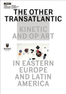 Image for The Other Transatlantic - Kinetic and Op Art in Eastern Europe and Latin America
