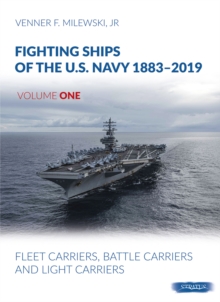 Image for Fighting ships of the U.S. Navy 1883-2019Volume one,: Fleet carriers, battle carriers and light carriers