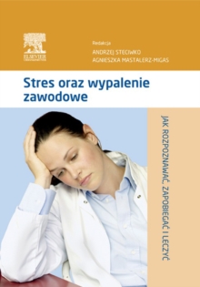 Image for Stres oraz wypalenie zawodowe. Jak rozpoznawac, zapobiegac i leczyc