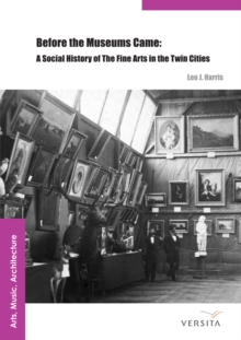 Image for Before the Museums Came: A Social History of The Fine Arts in the Twin Cities