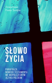 Image for Slowo Zycia. Parafraza Nowego Testamentu We Wspolczesnym Jezyku Polskim