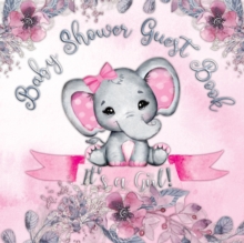 Image for It's a Girl! Baby Shower Guest Book : A Joyful Event with Elephant & Pink Theme, Personalized Wishes, Parenting Advice, Sign-In, Gift Log, Keepsake Photos