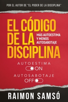 El Codigo de la disciplina: Mas autoestima y menos autosabotaje