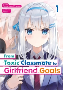 Image for From Toxic Classmate to Girlfriend Goals. Volume 1
