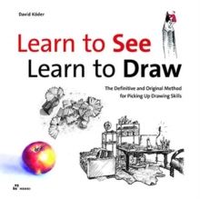 Image for Learn to see, learn to draw  : the definitive and original method for picking up drawing skills
