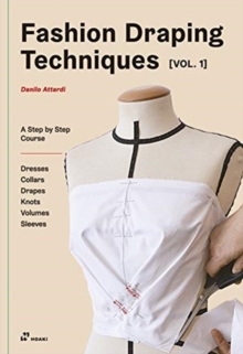 Image for Fashion draping techniques  : a step by step courseVol. 1,: Dresses, collars, drapes, knots, volumes, sleeves