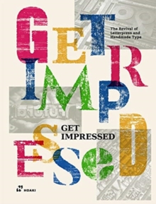 Image for Get impressed  : the revival of letterpress and handmade type