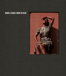 In Color: Manuel Alvarez Bravo