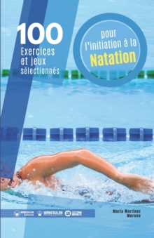 Image for 100 exercices et jeux selectionnes pour l'initiation a la natation