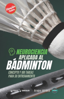 Image for Neurociencia aplicada al badminton : Concepto y 100 tareas para su entrenamiento (Version Edicion Color)