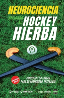 Image for Neurociencia aplicada al hockey hierba : Concepto y 50 tareas para su aprendizaje-ensenanza (Version Edicion Color)