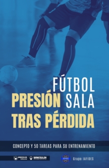 Image for Futbol sala. Presion tras perdida : Concepto y 50 tareas para su entrenamiento