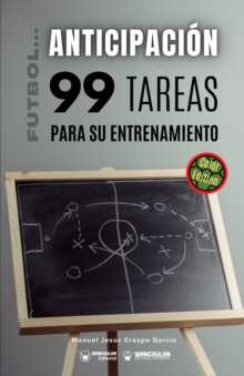Image for Futbol la anticipacion. 99 tareas para su entrenamiento (Edicion Color)