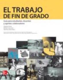 Image for El Trabajo de Fin de Grado. Guia para estudiantes, docentes y agentes colaboradores