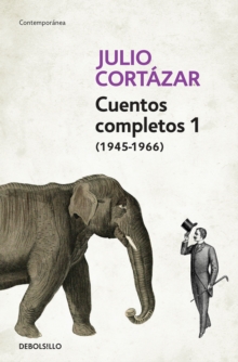 Image for Cuentos Completos 1 (1945-1966). Julio Cortazar / Complete Short Stories, Book 1  , (1945-1966) Julio Cortazar