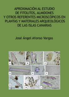 Image for Aproximacion al estudio de fitolitos, almidones y otros referentes microscopicos en plantas y materiales arqueologicos de las Islas Canarias