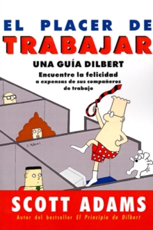 Image for El Placer De Trabajar: Guia Dilbert Para Hallar La Felicidad A Expensas De Sus Companeros De Trabajo