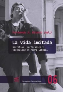 Image for La vida imitada : narrativa, performance y visualidad en Pedro Lemebel