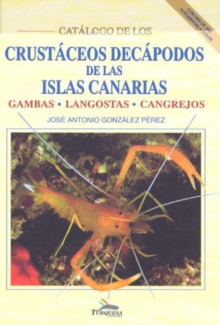 Image for Catalogo de los Crustaceos Decapodos de las Islas Canarias: Gambas, Langostas, Cangrejos [Catalogue of Decapod Crustaceans of the Canary Islands: Prawns, Lobsters, Crabs]